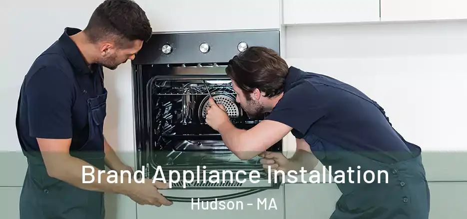 Brand Appliance Installation Hudson - MA