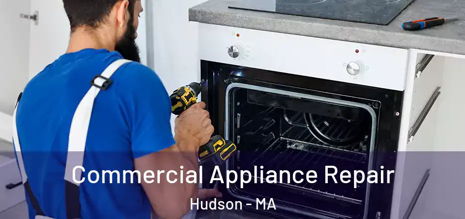 Commercial Appliance Repair Hudson - MA