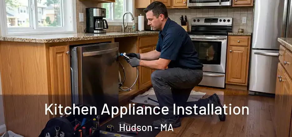 Kitchen Appliance Installation Hudson - MA