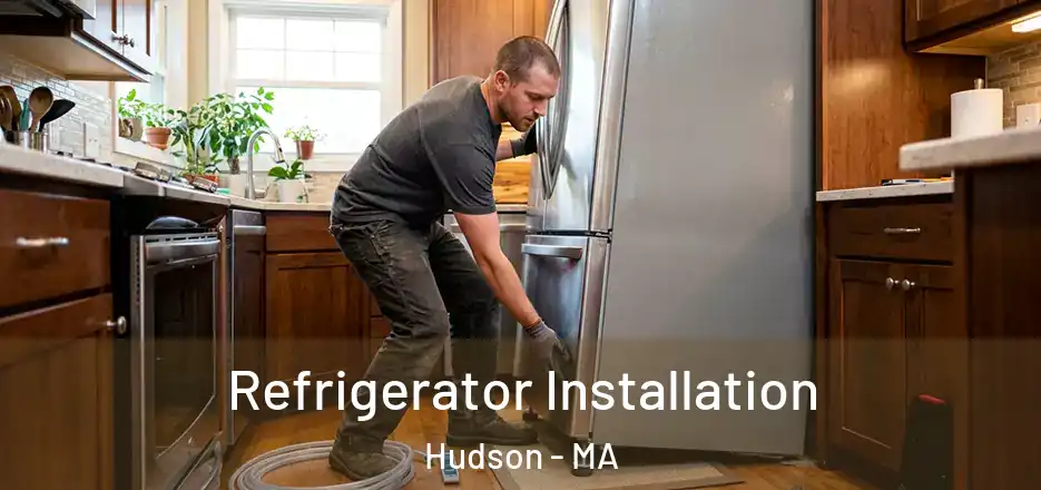 Refrigerator Installation Hudson - MA
