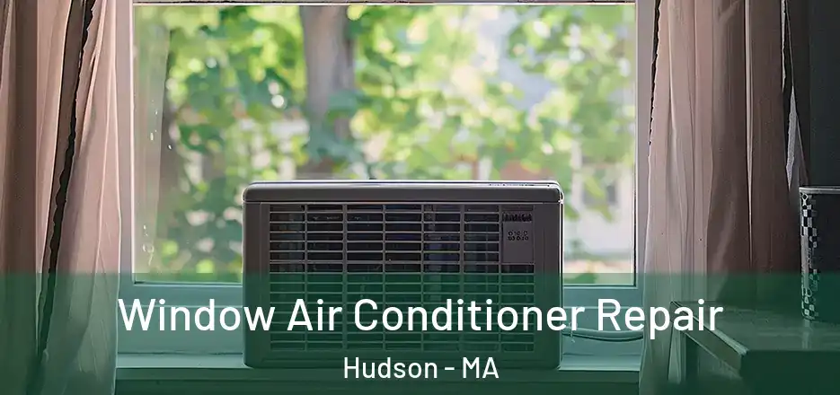  Window Air Conditioner Repair Hudson - MA